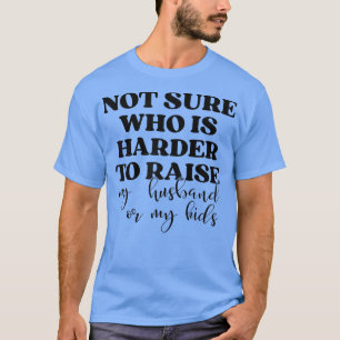 Frauen sind sich nicht sicher, wer es schwerer hat T-Shirt