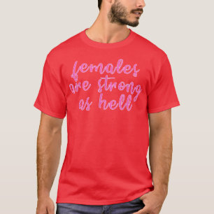Frauen sind stark wie Hell Feminismus1027 T-Shirt