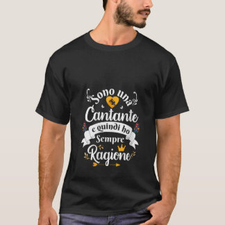 Frauen Sono Una Cantante ho Sempre Ragione Per Don T-Shirt