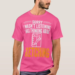 Frauen Sorry, dass ich nicht zuhörte, ich dachte, T-Shirt