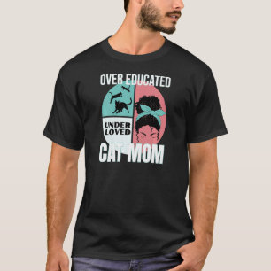 Frauen Über Gebildet Unter Geliebt Katze Mutter Un T-Shirt