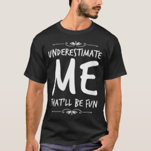 Frauen unterschätzen mich, dass lustige Sarcas Spa T-Shirt