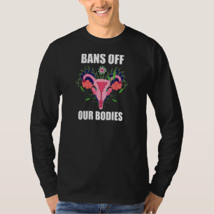 Frauen verbieten unseren Körper, Abtreibung ist Ge T-Shirt