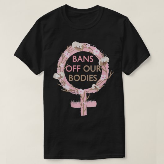 Frauen verbieten unseren Körper, stoppen Abtreibun T-Shirt (Design vorne)