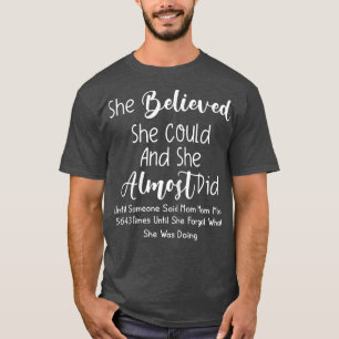Frauen, von denen sie glaubte, dass sie es könnte, T-Shirt