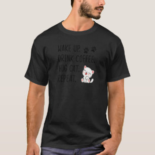 Frauen Wach Auf Trinken Kaffee Umarme Katze Wieder T-Shirt