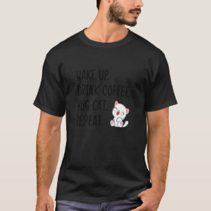 Frauen Wach Auf Trinken Kaffee Umarme Katze Wieder T-Shirt