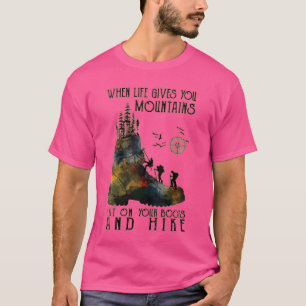 Frauen, wenn das Leben dir Berge gibt, die dir b a T-Shirt