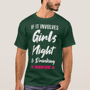 Frauen, wenn es eine Mädchennacht und Trinkparty b T-Shirt