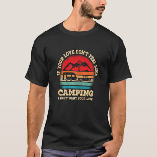 Frauen, wenn Ihre Liebe sich nicht wie Camping füh T-Shirt