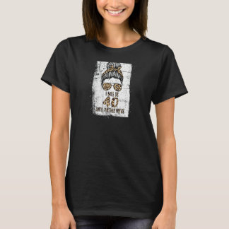 Frauen werde ich 40 Jahre alt, bis auf weiteres 40 T-Shirt