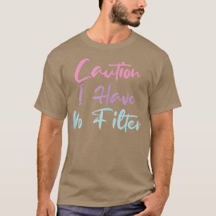 Frauen witzig Vorsicht, ich habe keinen Filter T-Shirt