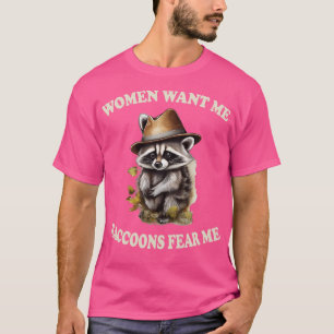 Frauen wollen mich Waschbären fürchten mich 1 T-Shirt