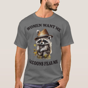 Frauen wollen mich Waschbären fürchten mich T-Shirt