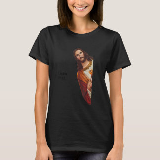 Frauen Zitat Jesus Meme sah ich, dass Christliche T-Shirt