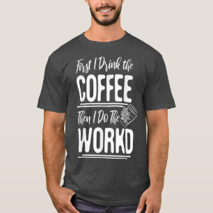 Frauen zuerst trinke ich den Kaffee, dann mache ic T-Shirt