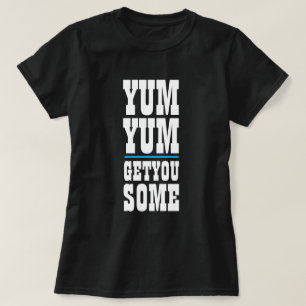 Frauenfreundlichkeit YUM YUM YUM YUM HAT DICH ETWA T-Shirt