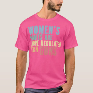 Frauenkörper sind regelmäßiger als Gewehre T-Shirt