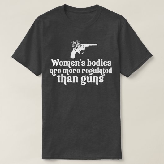 Frauenkörper sind regelmäßiger als Gewehrfrauen T-Shirt (Design vorne)