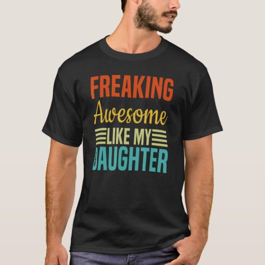 Freaking Awesome Like My Daughter Retro Fathers Da T-Shirt (Vorderseite)