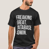 Freaking Great Database Admin Funny Administrator T-Shirt (Vorderseite)