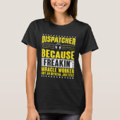 Freaking Miracle Worker Dispatch Operator 911 Disp T-Shirt (Vorderseite)