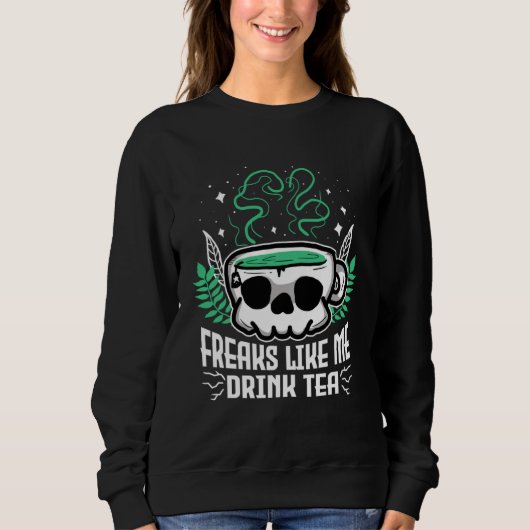 Freaks Like Me Drink Tea Gothic Skull Tea Sweatshirt (Vorderseite)