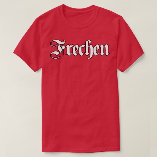 Frechen geschrieben mit gotischem Schriftart T-Shirt (Design vorne)