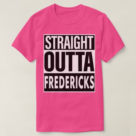 Fredericks Name Straight Outta Fredericks T-Shirt (Design vorne)