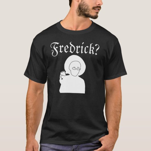 Fredrick? T-Shirt (Vorderseite)