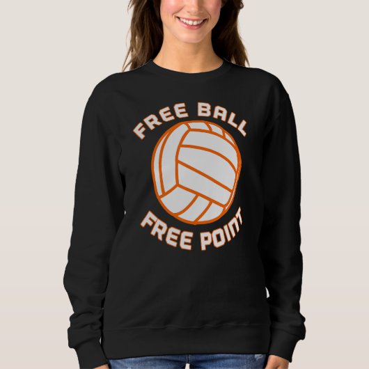 Free Ball Free Point Volleyball Team Sport Sweatshirt (Vorderseite)