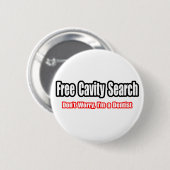 Free Cavity Search (Dentist Joke) Button (Vorne & Hinten)