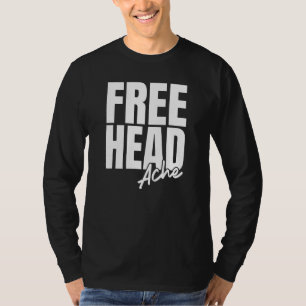 Free Head Ache Kopfschmerzen sarkastisch Risque na T-Shirt