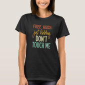 Free Hugs Just Kidding Don't Touch Me Funny Sarcas T-Shirt (Vorderseite)