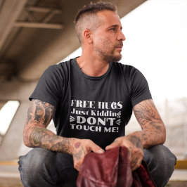 Free Hugs Just Kidding Don't Touch Me Funny T-Shir T-Shirt