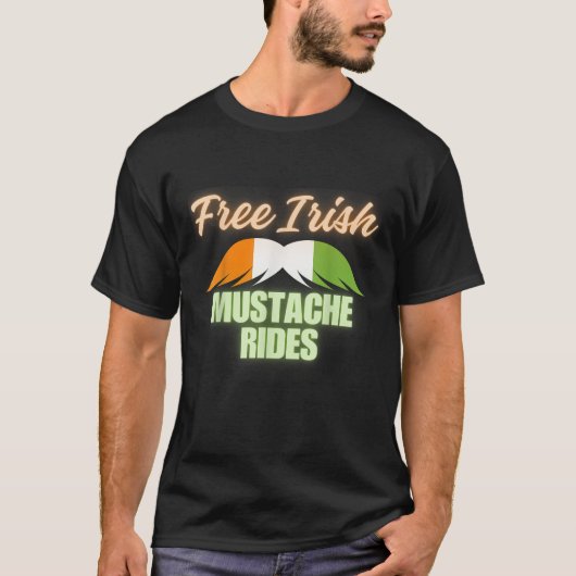 Free Irish mustache rides happy St Patrick s Day f T-Shirt (Vorderseite)