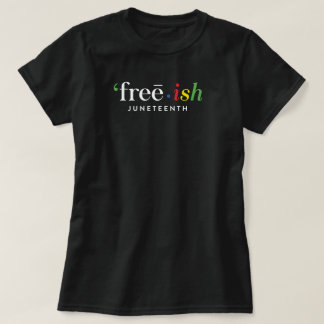 "free ・ ish JUNETEENTH T-Shirt