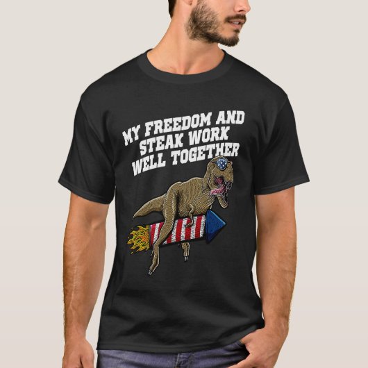 Freedom and Steak Work Well 4th of July Fourth of T-Shirt (Vorderseite)