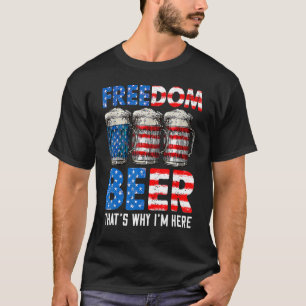 Freedom Beer Thatu2019s Warum Iu2019m Hier Amerika T-Shirt