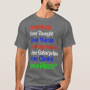 Freedom Funny Free Pizza Novelty 251 T-Shirt