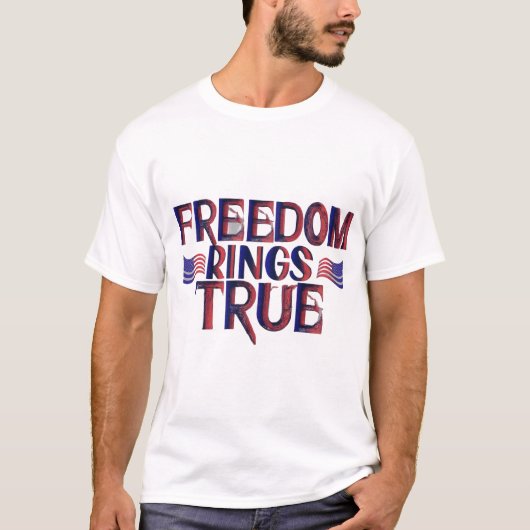 Freedom Rings True T-Shirt (Vorderseite)