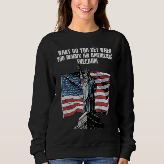 Freedom When You Marry an American  4th of July Hu Sweatshirt (Vorderseite)