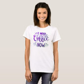 Freefit "I Need Coffee Now" - T - Shirt für Frauen (Vorne ganz)