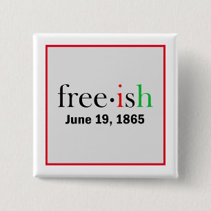 Freeish Juneteenth Commemoration Button