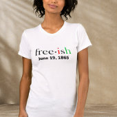 Freeish Juneteenth T - Shirt