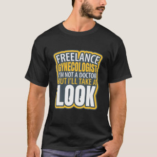 Freelance Gynecologin Funny, ich bin kein Doktor H T-Shirt