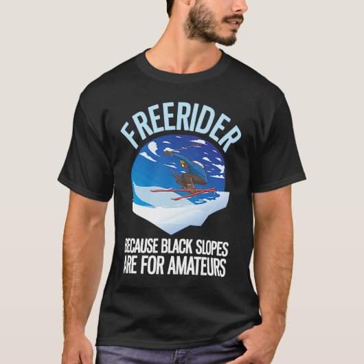 Freerider Because Black Slopes Are For Amateurs 1 T-Shirt (Vorderseite)
