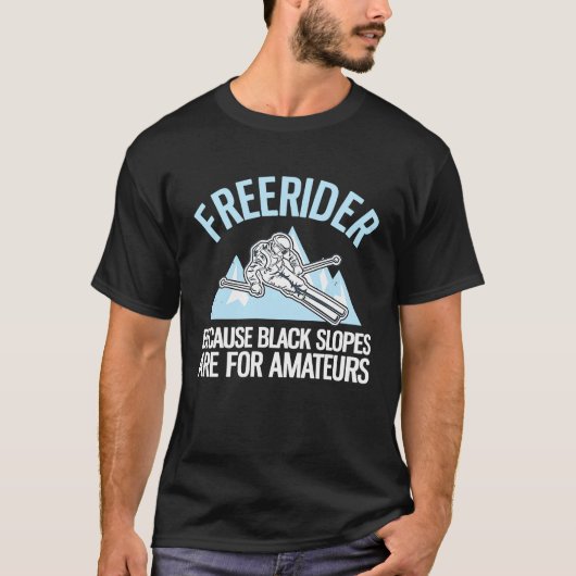 Freerider Because Black Slopes Are For Amateurs T-Shirt (Vorderseite)