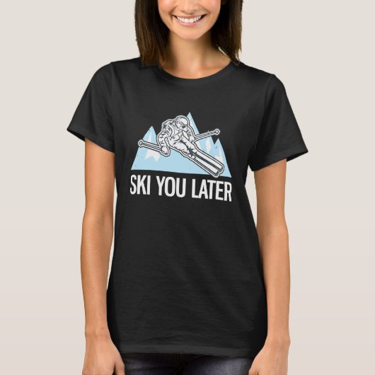 Freeriding Alpine Skiing Ski You Later 2 T-Shirt (Vorderseite)