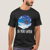 Freeriding Alpine Skiing Ski You Later T-Shirt (Vorderseite)